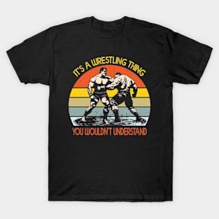 It's A Wrestling Thing You Wouldn't Understand T-Shirt